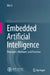 Embedded Artificial Intelligence: Principles, Platforms and Practices by Bin Li