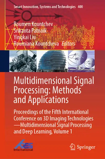 Multidimensional Signal Processing: Methods and Applications: Proceedings of the Fifth International Conference on 3D Imaging Technologies--Multidimen by Roumen Kountchev