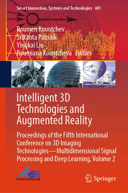 Intelligent 3D Technologies and Augmented Reality: Proceedings of the Fifth International Conference on 3D Imaging Technologies--Multidimensional Sign by Roumen Kountchev (Deceased)