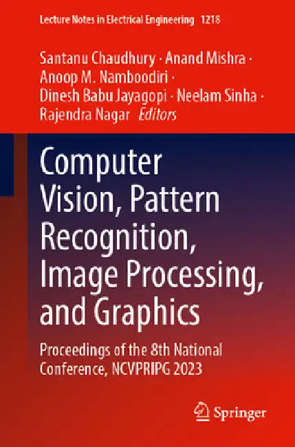 Computer Vision, Pattern Recognition, Image Processing, and Graphics: Proceedings of the 8th National Conference, Ncvpripg 2023 by Santanu Chaudhury