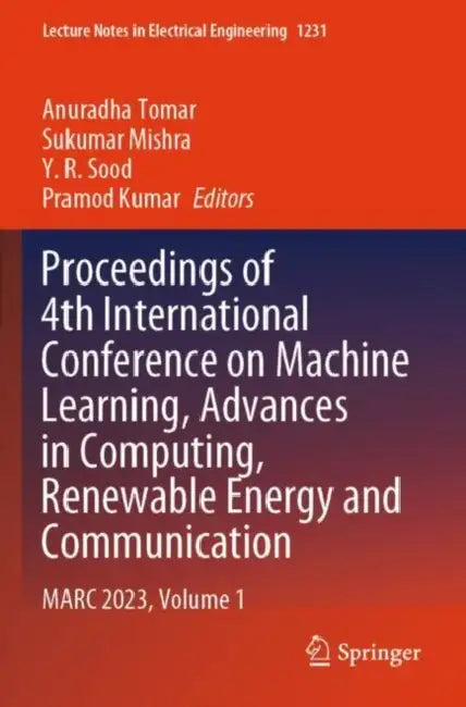 Proceedings of 4th International Conference on Machine Learning, Advances in Computing, Renewable Energy and Communication