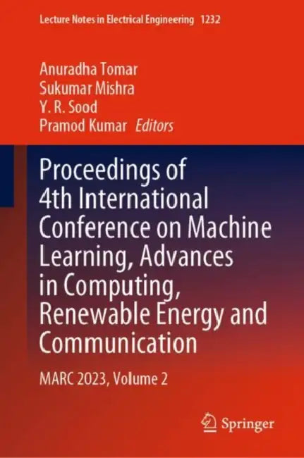 Proceedings of 4th International Conference on Machine Learning, Advances in Computing, Renewable Energy and Communication: MARC 2023 by Anuradha Tomar