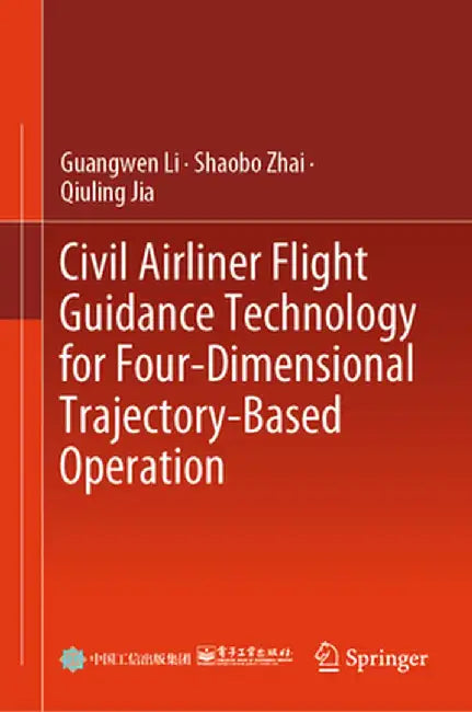 Civil Airliner Flight Guidance Technology for Four-Dimensional Trajectory-Based Operation by Guangwen Li