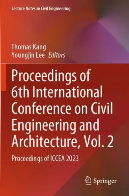 Proceedings of 6th International Conference on Civil Engineering and Architecture: Proceedings of Iccea 2023 by Thomas Lee Youngjin Kang