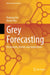 Grey Forecasting: Mechanism, Models and Applications by Naiming Xie