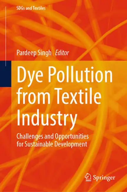 Dye Pollution from Textile Industry: Challenges and Opportunities for Sustainable Development by Pardeep Singh