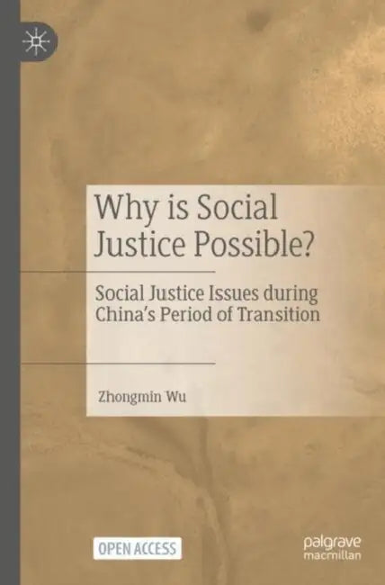 Why is Social Justice Possible: Social Justice Issues During China's Period of Transition by Zhongmin Wu