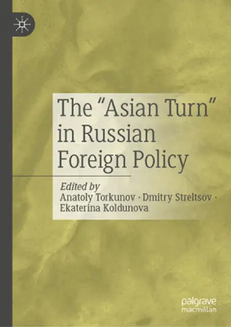 The Asian Turn in Russian Foreign Policy by Anatoly Torkunov
