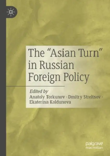 The “Asian Turn in Russian Foreign Policy by Anatoly Torkunov