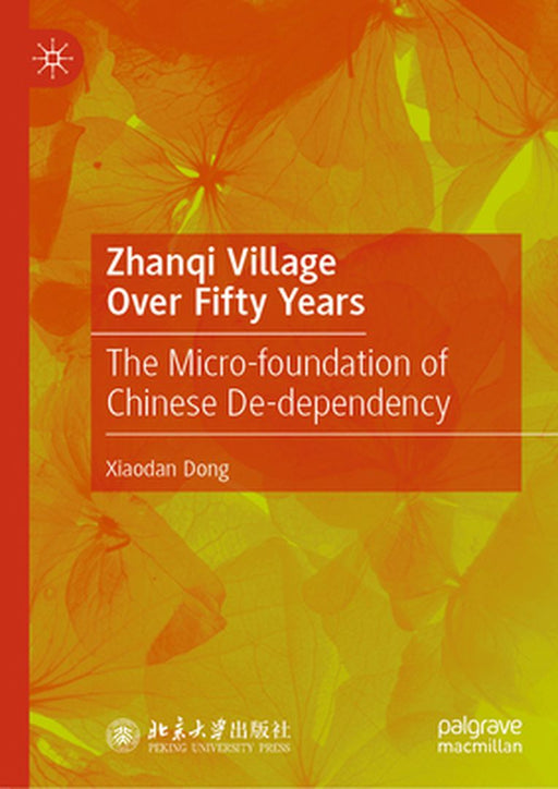 Zhanqi Village Over Fifty Years: The Micro-Foundation of Chinese De-Dependency by Xiaodan Dong