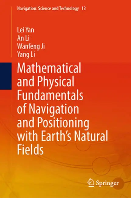 Mathematical and Physical Fundamentals of Navigation and Positioning with Earth's Natural Fields by Lei Yan