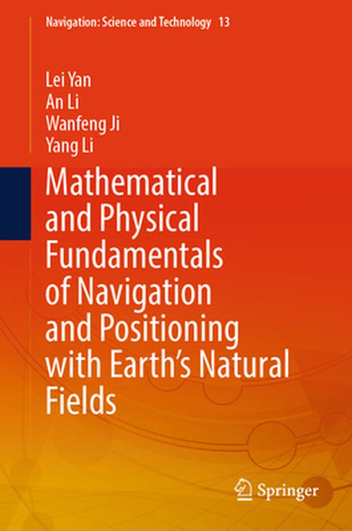 Mathematical and Physical Fundamentals of Navigation and Positioning with Earth's Natural Fields by Lei Yan