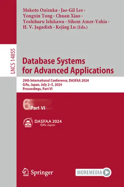 Database Systems for Advanced Applications: 29th International Conference, Dasfaa 2024, Gifu, Japan, July 2-5, 2024, Proceedings, Part VI by Makoto Onizuka