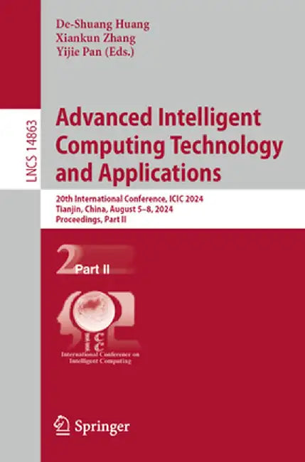 Advanced Intelligent Computing Technology and Applications: 20th International Conference, ICIC 2024, Tianjin, China, August 5-8, 2024, Proceedings, P by De-Shuang Huang