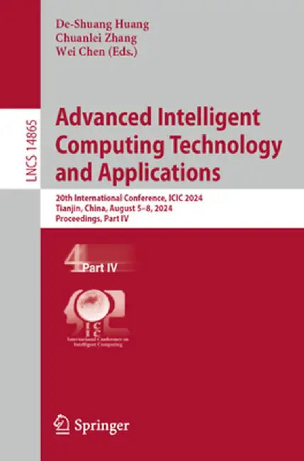 Advanced Intelligent Computing Technology and Applications: 20th International Conference, ICIC 2024, Tianjin, China, August 5-8, 2024, Proceedings, P by De-Shuang Huang