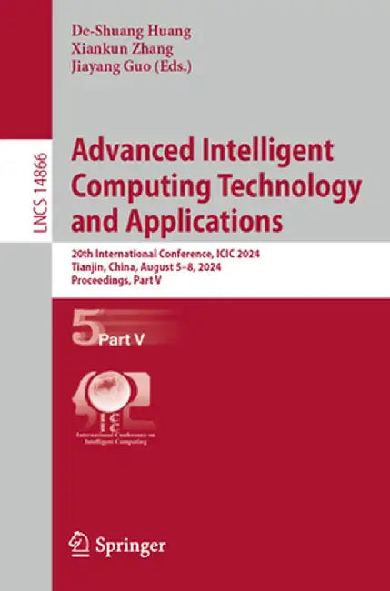 Advanced Intelligent Computing Technology and Applications: 20th International Conference, ICIC 2024, Tianjin, China, August 5-8, 2024, Proceedings, P by De-Shuang Huang