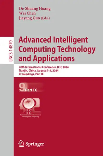 Advanced Intelligent Computing Technology and Applications: 20th International Conference, ICIC 2024, Tianjin, China, August 5-8, 2024, Proceedings, P by De-Shuang Huang