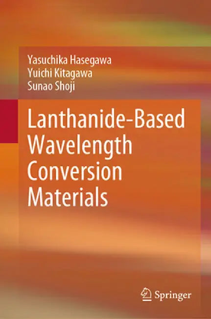 Lanthanide-Based Wavelength Conversion Materials by Yasuchika Hasegawa