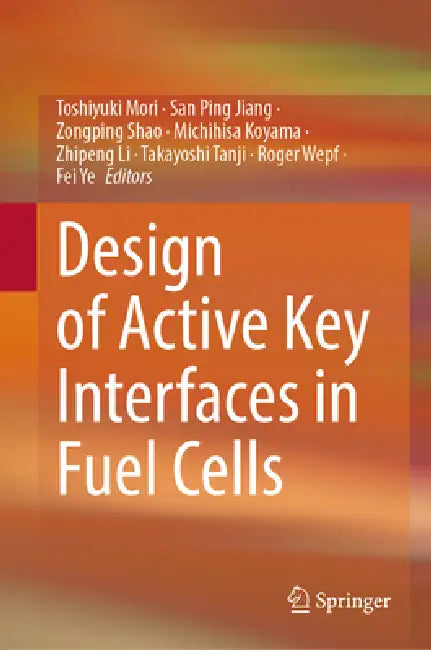 Design of Active Key Interfaces in Fuel Cells by Toshiyuki Mori, San Ping Jiang, Zongping Shao