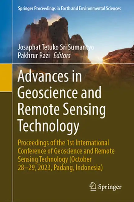 Advances in Geoscience and Remote Sensing Technology: Proceedings of the 1st International Conference of Geoscience and Remote Sensing Technology (Oct by Josaphat Tetuko Sri Sumantyo