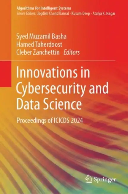 Innovations in Cybersecurity and Data Science: Proceedings of Icicds 2024 by Syed Muzamil Basha