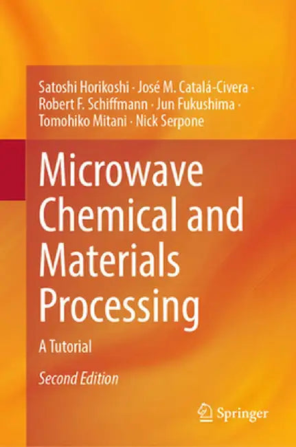 Microwave Chemical and Materials Processing: A Tutorial by Satoshi Horikoshi