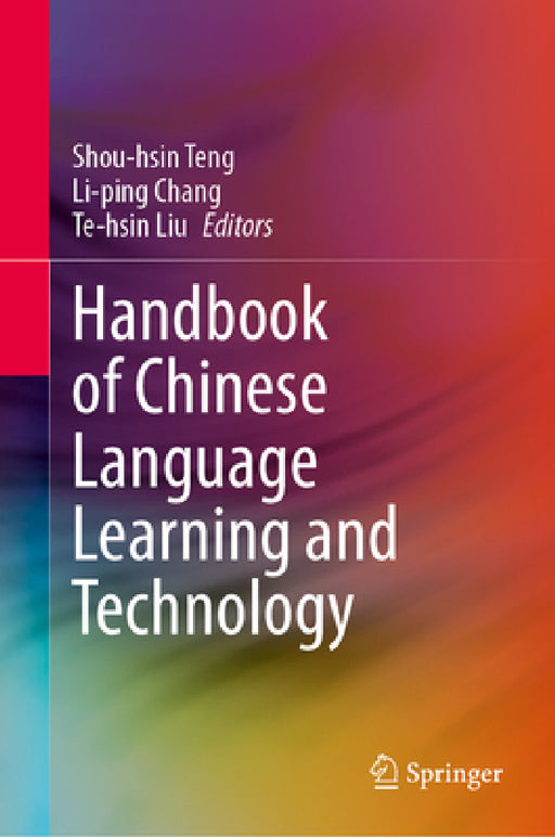 Handbook of Chinese Language Learning and Technology by Shou-Hsin Teng, Li-Ping Chang, Te-Hsin Liu