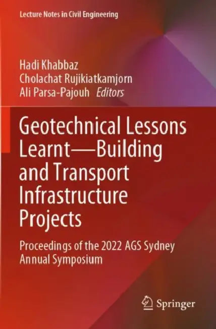 Geotechnical Lessons Learnt Building and Transport Infrastructure Projects: Proceedings of the 2022 Ags Sydney Annual Symposium by Hadi Khabbaz