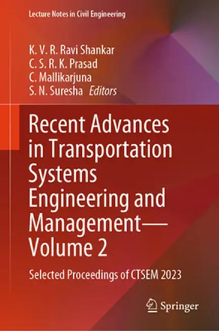 Recent Advances in Transportation Systems Engineering and Management--Volume 2: Selected Proceedings of Ctsem 2023 by K. V. R. Ravi Shankar