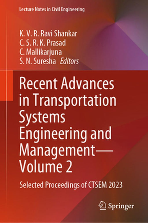 Recent Advances in Transportation Systems Engineering and Management--Volume 2: Selected Proceedings of Ctsem 2023 by K. V. R. Ravi Shankar