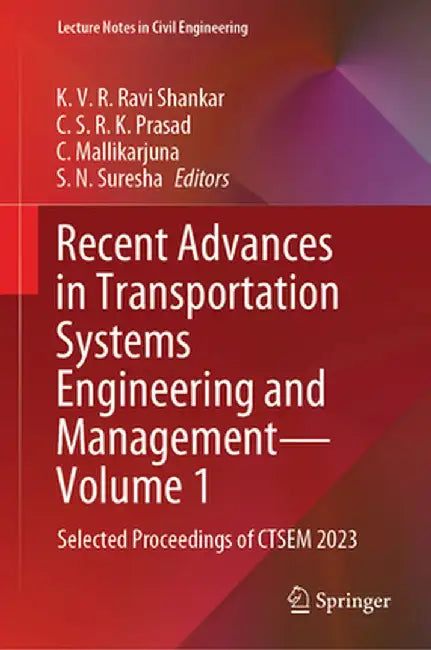 Recent Advances in Transportation Systems Engineering and Management--Volume 1: Selected Proceedings of Ctsem 2023 by K. V. R. Ravi Shankar