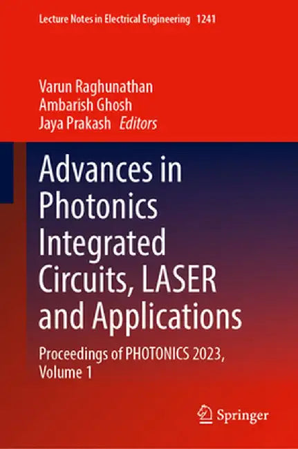 Advances in Photonics Integrated Circuits, Laser and Applications: Proceedings of Photonics 2023, Volume 1 by Varun Raghunathan