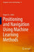 Positioning and Navigation Using Machine Learning Methods by Kegen Yu