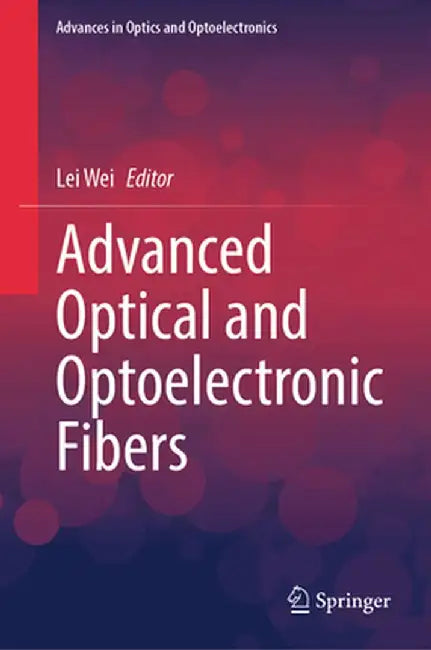 Advanced Optical and Optoelectronic Fibers by Lei Wei