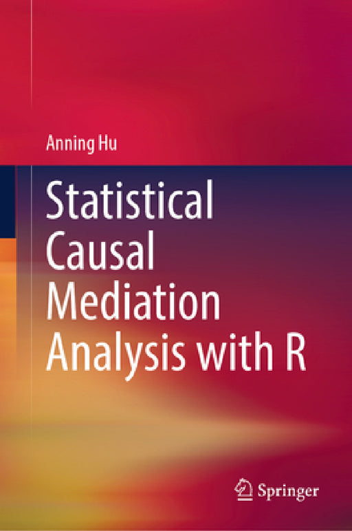 Statistical Causal Mediation Analysis with R by Anning Hu