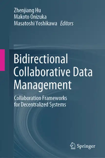 Bidirectional Collaborative Data Management: Collaboration Frameworks for Decentralized Systems by Zhenjiang Hu