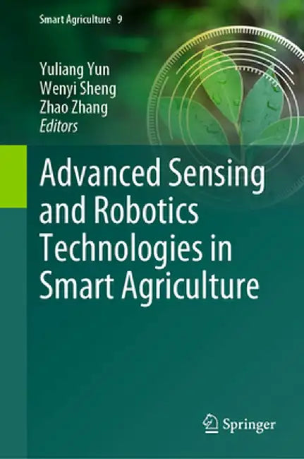 Advanced Sensing and Robotics Technologies in Smart Agriculture by Yuliang Yun