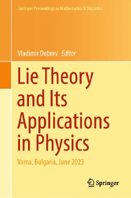 Lie Theory and Its Applications in Physics: Varna, Bulgaria, June 2023 by Vladimir Dobrev