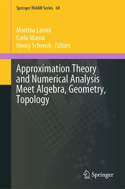 Approximation Theory and Numerical Analysis Meet Algebra, Geometry, Topology by Martina Lanini