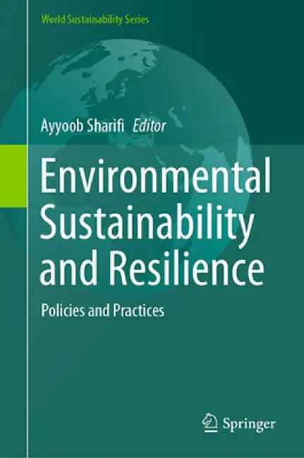 Environmental Sustainability and Resilience: Policies and Practices by Ayyoob Sharifi