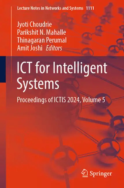 ICT for Intelligent Systems: Proceedings of Ictis 2024, Volume 5 by Jyoti Choudrie