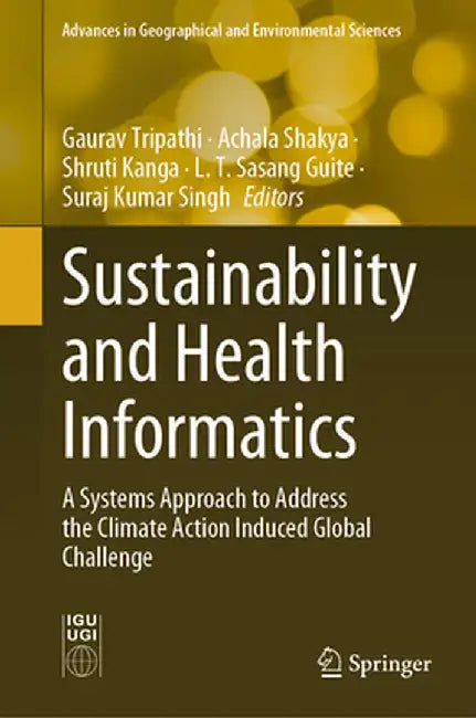 Sustainability and Health Informatics: A Systems Approach to Address the Climate Action Induced Global Challenge by Gaurav Tripathi