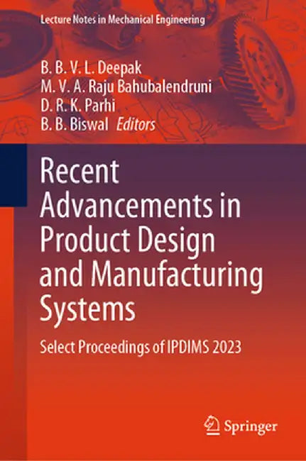 Recent Advancements in Product Design and Manufacturing Systems: Select Proceedings of Ipdims 2023 by B. B. V. L. Deepak