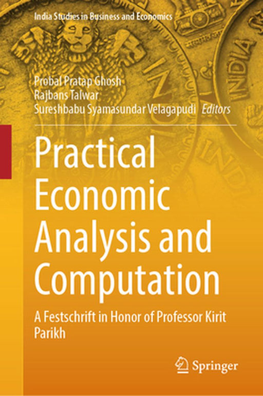 Practical Economic Analysis and Computation: A Festschrift in Honor of Professor Kirit Parikh by Probal Pratap Ghosh