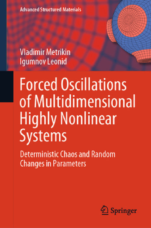Forced Oscillations of Multidimensional Highly Nonlinear Systems: Deterministic Chaos and Random Changes in Parameters by Vladimir Metrikin, Igumnov Leonid