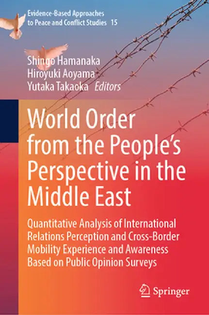 World Order from the People's Perspective in the Middle East: Quantitative Analysis of International Relations Perception and Cross-Border Mobility Ex by Shingo Hamanaka