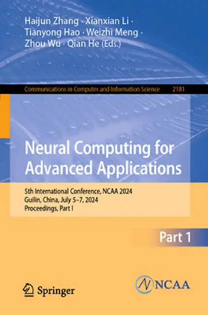 Neural Computing for Advanced Applications: 5th International Conference, NCAA 2024, Guilin, China, July 5-7, 2024, Proceedings, Part I by Haijun Zhang