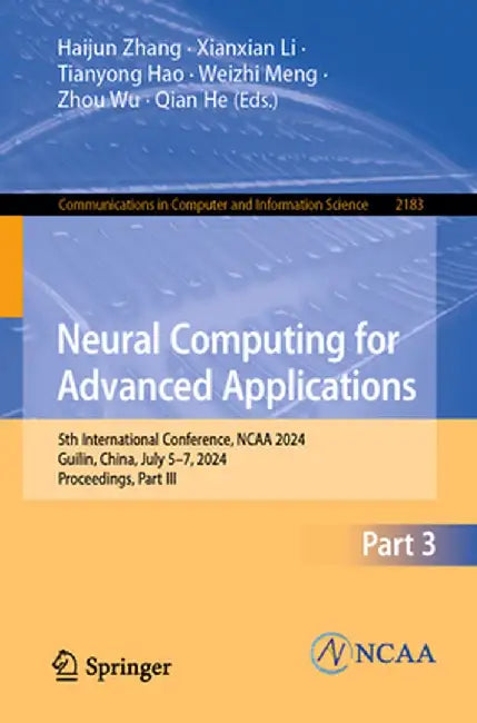 Neural Computing for Advanced Applications: 5th International Conference, NCAA 2024, Guilin, China, July 5-7, 2024, Proceedings, Part III by Haijun Zhang