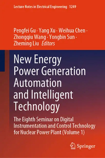 New Energy Power Generation Automation and Intelligent Technology: The Eighth Seminar on Digital Instrumentation and Control Technology for Nuclear Po by Pengfei Gu