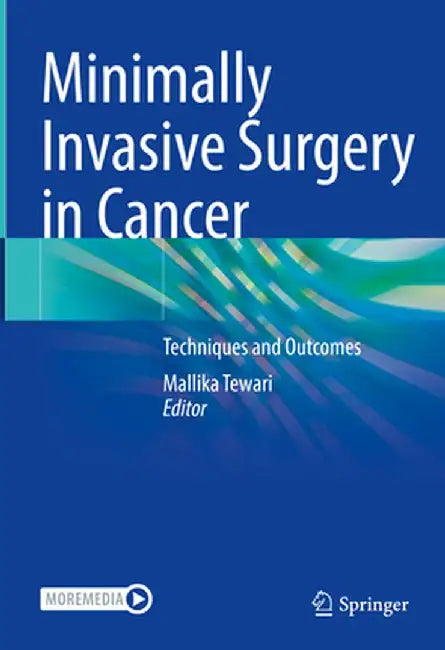 Minimally Invasive Surgery in Cancer: Techniques and Outcomes by Mallika Tewari